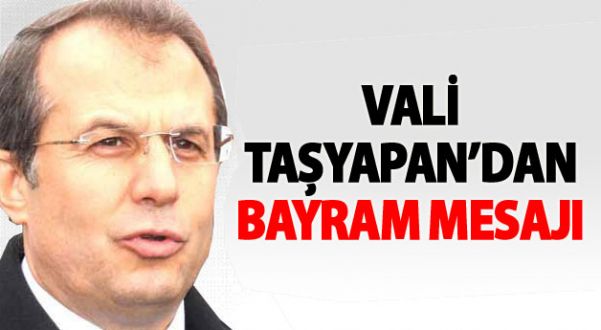 Vali Taşyapan'dan Bayram Mesajı