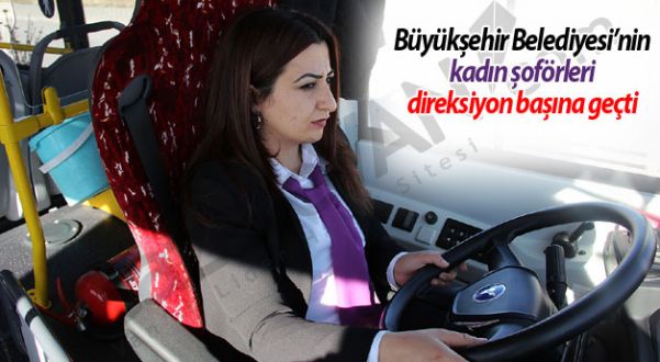 Büyükşehir Belediyesi’nin kadın şoförleri direksiyon başına geçti