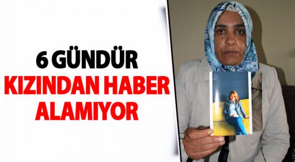 Altı Gündür Kızından Haber Almıyor