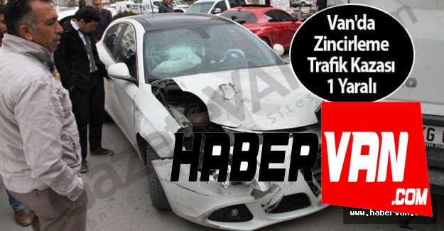 Van'da Zincirleme Trafik Kazası: 1 Yaralı