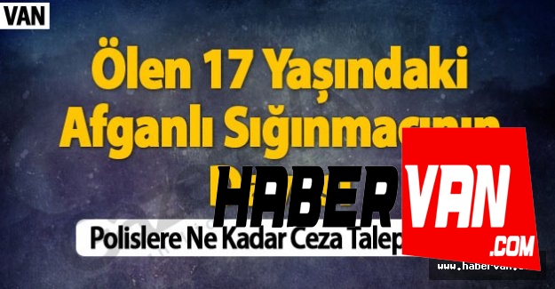Ölen 17 Yaşındaki Afganlı Sığınmacının Davası