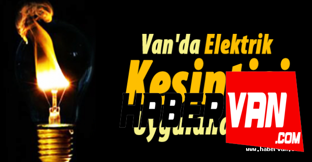 Van'da Elektrik Kesintisi İşte Kesintinin Olacağı Mahalleler