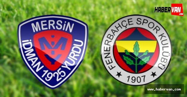 Mersin İdmanyurdu-Fenerbahçe maçını canlı takip TRT RADYO1 dinle!MİY-FB maçı kaç kaç!