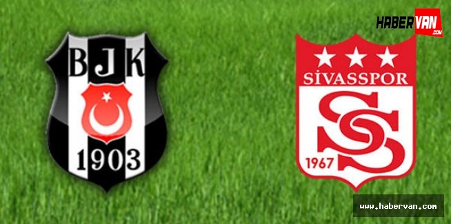 Beşiktaş Medicana Sivasspor maçı saat kaçta hangi stadta