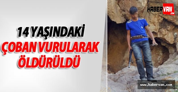 Van’ın Muradiye ilçesinde 14 yaşındaki Mazlum Candede, vurularak öldürüldü