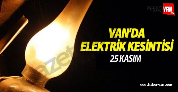 Van İpekyolu İlçesi'nde 25 Kasım'da Elektrik Kesintisi