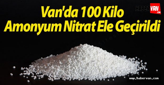 Van'da 100 Kilo Amonyum Nitrat Ele Geçirildi