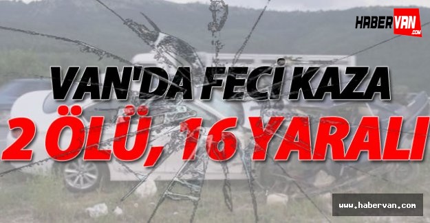 Van'da Feci Kaza: 2 Ölü 16 Yaralı