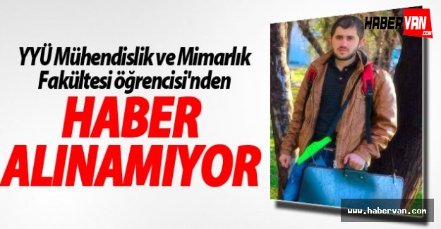 Yüzüncü Yıl Üniversitesi Öğrencisinden Haber Alınamıyor