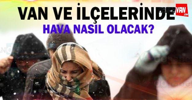 Van ve İlçelerinde Hava Nasıl Olacak!