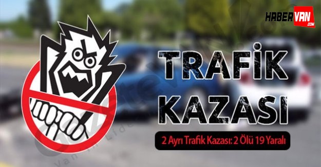 Van'da 2 Ayrı Trafik Kazası: 2 Ölü 19 Yaralı