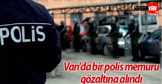 Van'da Bir Polis Gözaltına Alındı