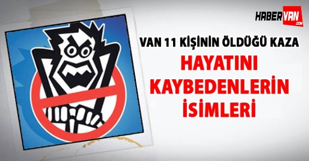 Van'daki feci kazada ölen 11 kişinin kimlikleri açıklandı