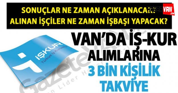 Van İş-Kur 3 bin kişilik yeni alım sonuçlarını ne zaman açıklayacak!