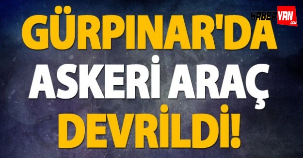Van'ın Gürpınar ilçesi'nde askeri araç devrildi