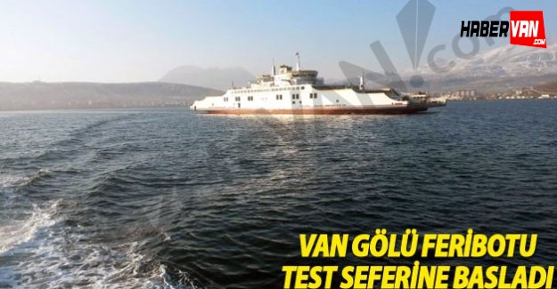 Van Gölü Feribotu Test Seferine Başladı