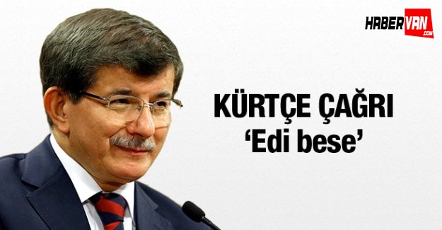 Davutoğlu'ndan Kürtçe çağrı: Edî Bese!