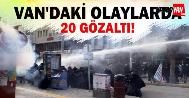 Van'daki olaylarda 20 Gözaltı!