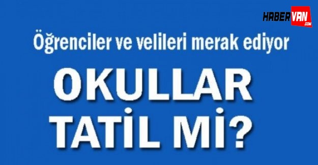 Van'da yarın 22 Aralık okullar tatil mi!