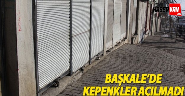 Başkale'de Kepenkler Açılmadı