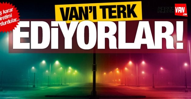 Flaş karar! Van'ı terk ediyorlar!