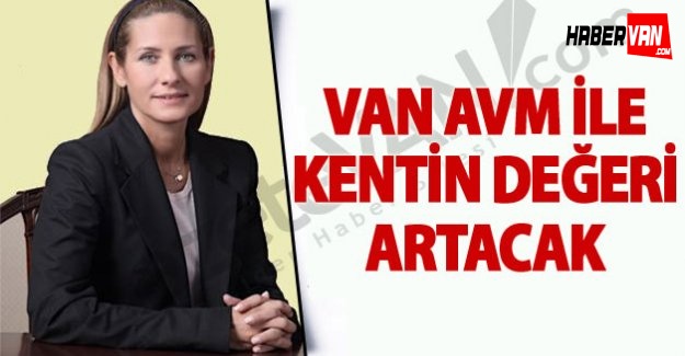 VAN AVM Van ekonomisine değer katacak