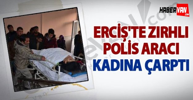 Erciş'te Zırhlı polis aracı kadına çarptı