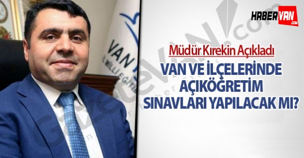 Van'da ve ilçelerinde açıköğretim sınavları yapılacak mı!(Güncellendi)
