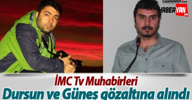 İMC Tv Muhabirleri Dursun ve Güneş gözaltına alındı-Van haberleri
