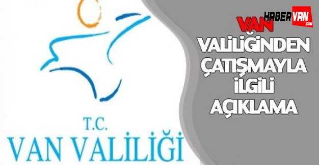 Van Valiliği'nden çatışmayla alakalı flaş açıklama
