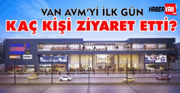 Van AVM'yi Bir Ayda Kaç Kişi Ziyaret Etti !Van Haberleri