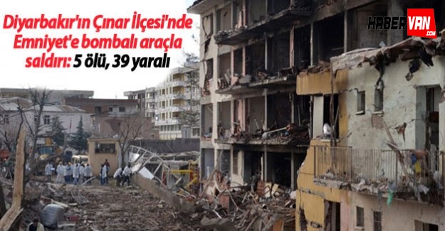 Çınar'da Emniyet'e bombalı araçla saldırı: 5 ölü, 39 yaralı