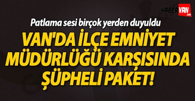 Van'da İlçe Emniyet Müdürlüğü Karşısında Şüpheli Paket...!