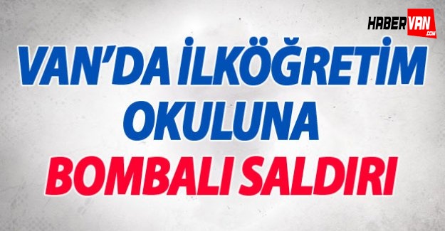Son dakika Van haberi!Van'da İlköğretim Okulu'na Bombalı Saldırı