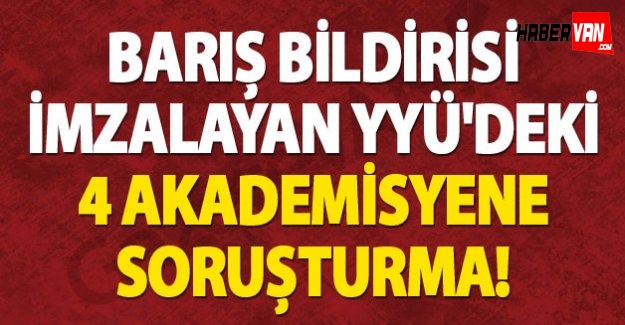 Barış Bildirisi İmzalayan YYÜ'deki 4 Akademisyene Soruşturma!Van haberleri