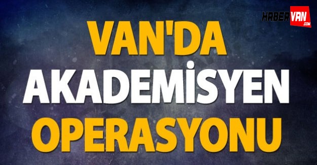 Van'da 2 akademisyene gözaltı-Van haberleri