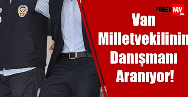 Van Milletvekili Danışmanı Hakkında Gözaltı Kararı