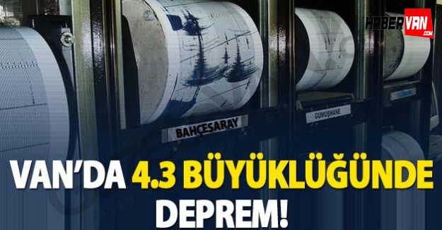 Van'ın 4,3 Büyüklüğünde Deprem!Son Depremler