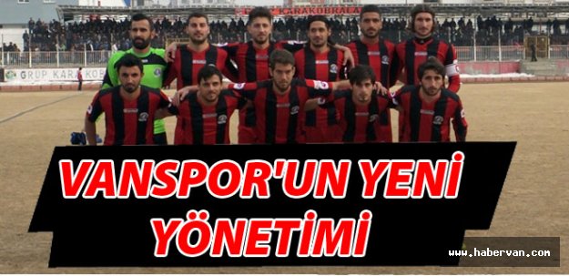 Vanspor'un yeni yönetimi belli oldu İşte Yönetimdeki isimler