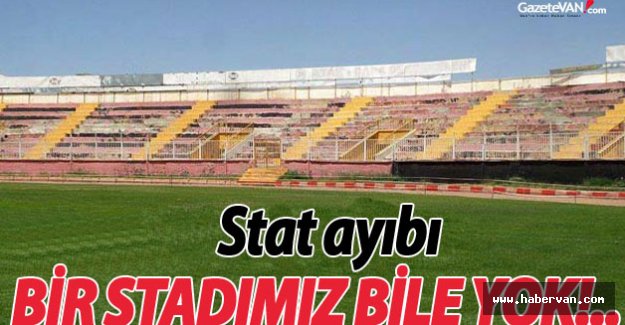 Van'ın en büyük ayıbı:Stadyumsuzluk