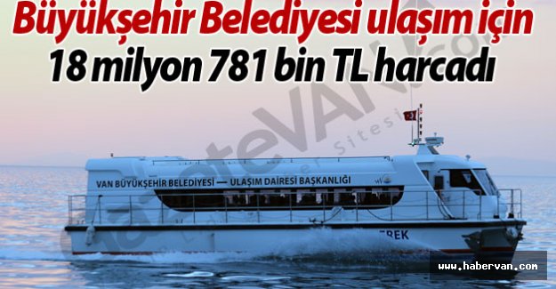 Büyükşehir Belediyesi ulaşım için 18 milyon 781 bin TL harcadı!Van haberleri