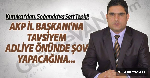 CHP Van İl Başkanı Kurukcu'dan, Soğanda'ya Sert Tepki!