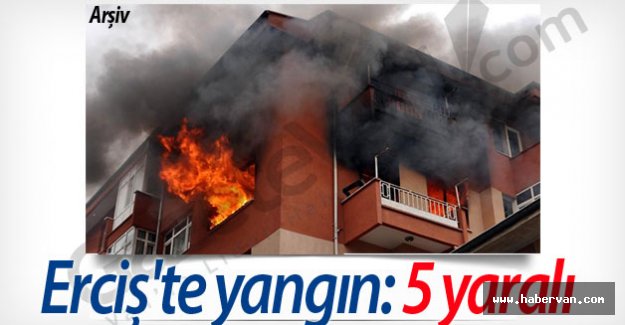 Erciş'te korkutan yangın: 5 yaralı