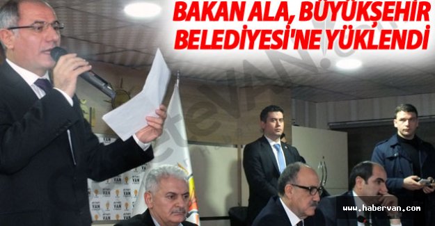 İçişleri Bakanı Efkan Ala Van Büyükşehir Belediyesi'ne Yüklendi