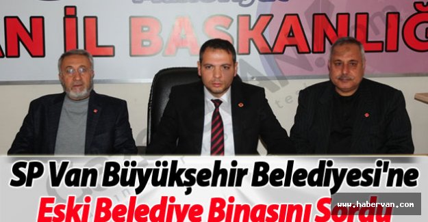 SP Van Büyükşehir Belediyesi'ne Eski Belediye Binasını Sordu!Van Haberleri