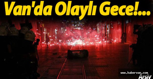 Van'da Olaylı Gece!...