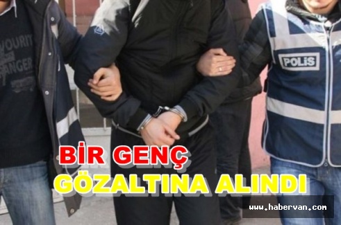 Van'da bir genç gözaltına alındı!