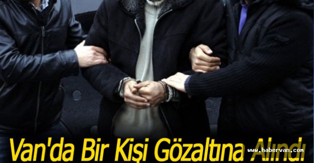 Van'da 1 Kişi Gözaltına Alındı!Van haberleri