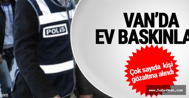 Van'da Operasyon, Çok Sayıda Gözaltı Var!