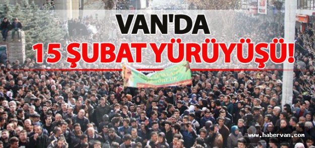 Van'da 15 Şubat'ta yürüyüş var